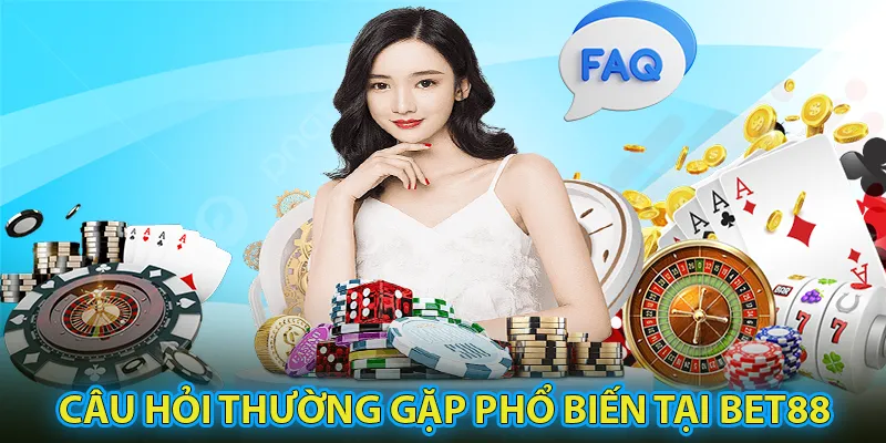 Các câu hỏi thường gặp phổ biến nhất tại nhà cái BET88 2024