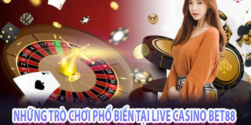 Các trò chơi hot được đông đảo người chơi tại live casino Bet88