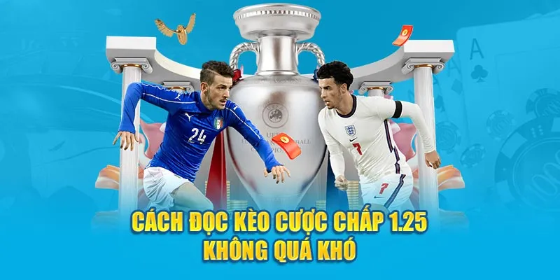 Các trường hợp đọc kèo chấp 1.25 cho tân binh