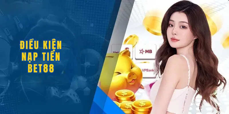 Một số điều khoản cần hiểu rõ nếu muốn nạp tiền BET88