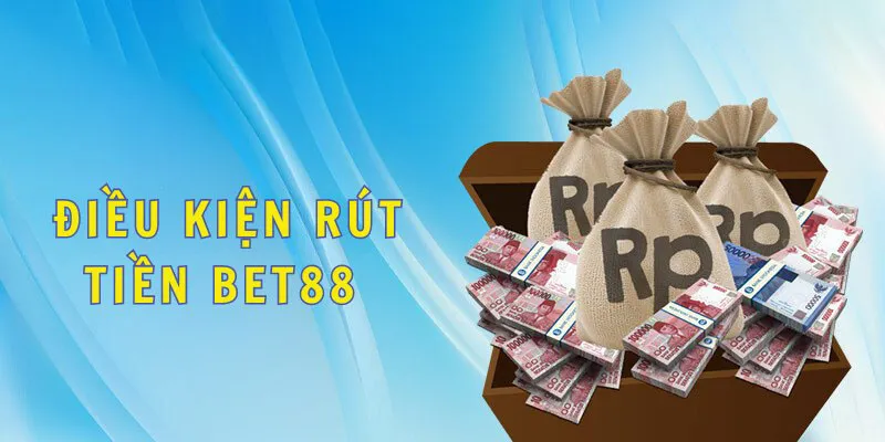 Điều kiện cần đạt để việc rút tiền BET88 được thuận lợi