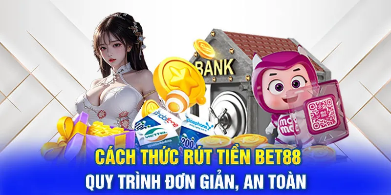 Rút tiền BET88 cùng hướng dẫn thao tác nhanh gọn