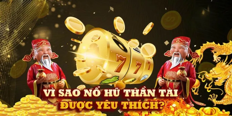 Những ưu điểm đặc biệt trong quay hũ Thần Tài