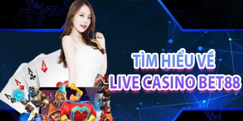 Giới thiệu đôi nét về sân chơi live casino tại nhà cái bet88