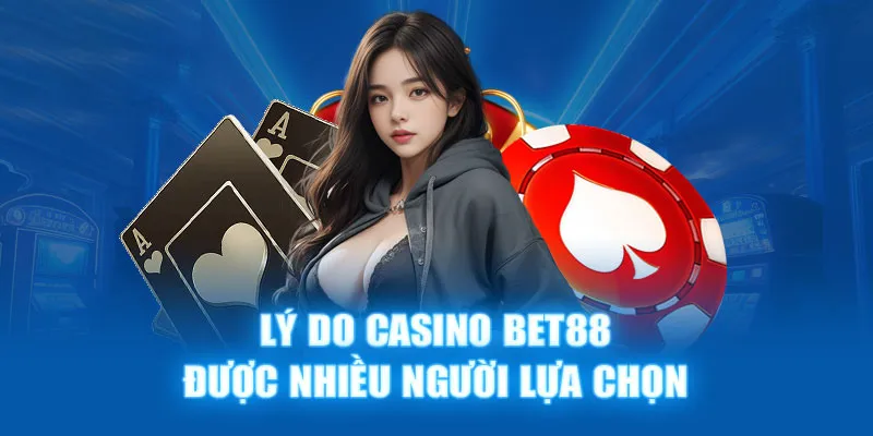 Lý do giúp casino Bet88 luôn được ưa chuộng trong những năm qua